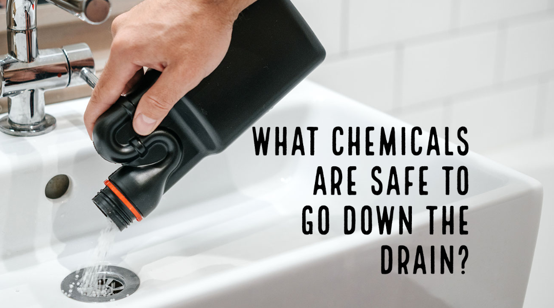 What Chemicals Are Safe to Go Down the Drain? 